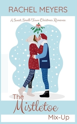 The Mistletoe Mix-Up by Meyers, Rachel
