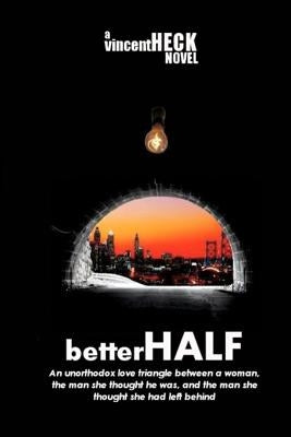 betterHALF: An unorthodox love triangle about a woman, the man she thought he was, and the man she had left behind. by Peterson, Clint
