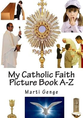 My Catholic Faith Picture Book A-Z by Genge, Marti E.