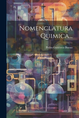 Nomenclatura Quimica... by Bueno, Pedro Gutiérrez