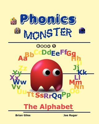 Phonics Monster - Book 1: The Alphabet by Ruger, Joseph