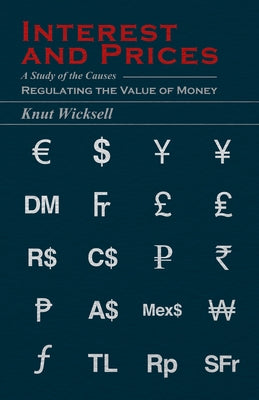 Interest and Prices: A Study of the Causes Regulating the Value of Money by Wicksell, Knut