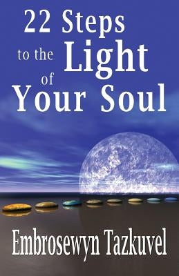 22 Steps to the Light of Your Soul by Tazkuvel, Embrosewyn