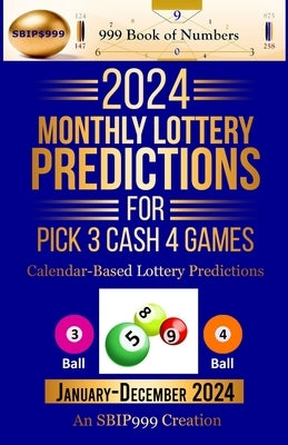 2024 Monthly Lottery Predictions for Pick 3 Cash 4 Games: Calendar-Based Lottery Predictions by Of Numbers, 999 Book