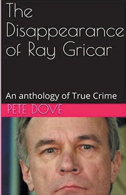 The Disappearance of Ray Gricar by Dove, Pete