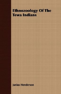 Ethnozoology Of The Tewa Indians by Henderson, Junius