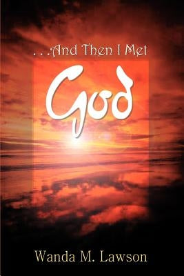 . . .And Then I Met God by Lawson, Wanda M.