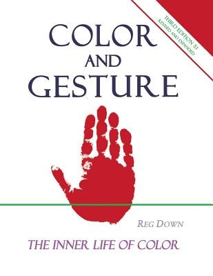 Color and Gesture: The Inner Life of Color by Down, Reg
