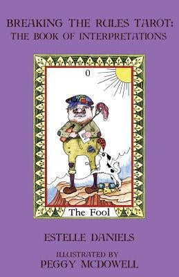 Breaking the Rules Tarot: The Book of Interpretations by McDowell, Peggy