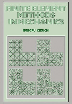 Finite Element Methods in Mechanics by Kikuchi, Noboru
