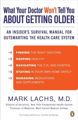 What Your Doctor Won't Tell You About Getting Older: An Insider's Survival Manual for Outsmarting the Health-Care System by Lachs, Mark