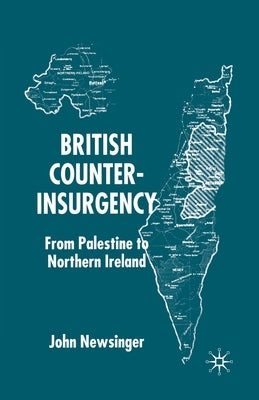British Counterinsurgency: From Palestine to Northern Ireland by Newsinger, J.