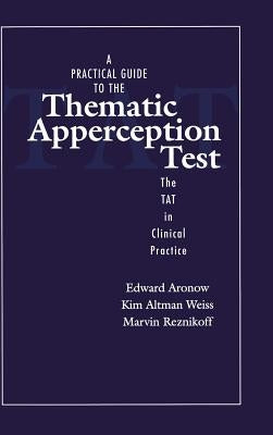 A Practical Guide to the Thematic Apperception Test: The TAT in Clinical Practice by Aronow, Edward