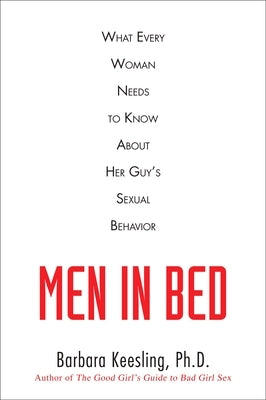 Men in Bed: What Every Woman Needs to Know about Her Guy's Sexual Behavior by Keesling, Barbara