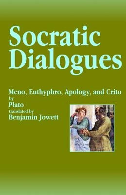 Socratic Dialogues: Meno, Euthyphro, Apology, and Crito by Jowett, Benjamin