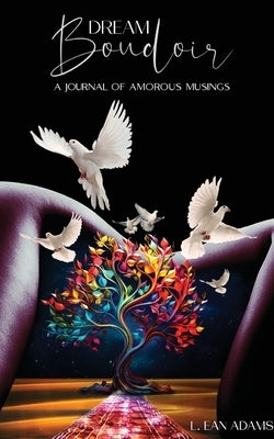 Dream Boudoir: A Journal of Amorous Musings by Adams, L. Ean