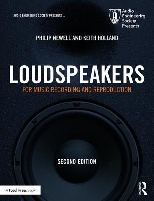 Loudspeakers: For Music Recording and Reproduction by Newell, Philip