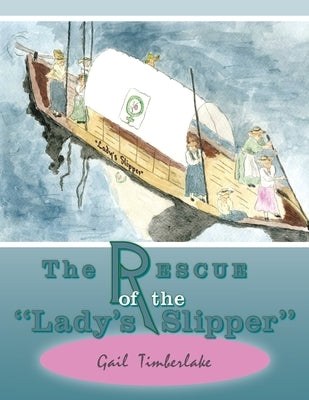 The Rescue of the "Lady's Slipper" by Timberlake, Gail