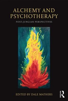 Alchemy and Psychotherapy: Post-Jungian Perspectives by Mathers, Dale