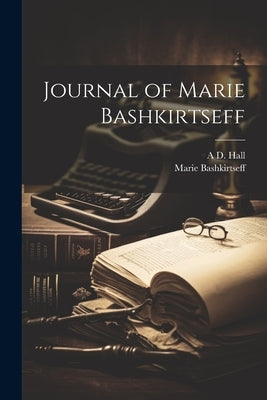 Journal of Marie Bashkirtseff by Bashkirtseff, Marie