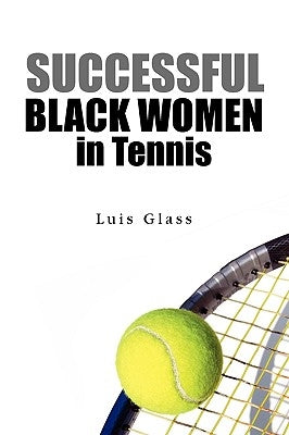 Successful Black Women in Tennis by Glass, Luis