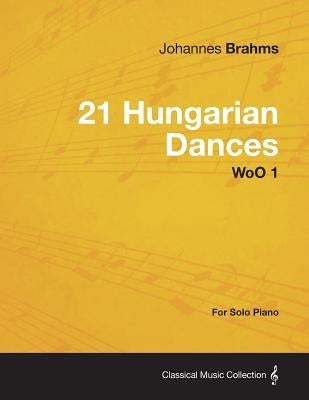 21 Hungarian Dances - For Solo Piano WoO 1 by Brahms, Johannes