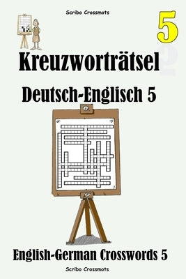 Kreuzworträtsel Deutsch-Englisch 5: English-German Crosswords 5 by Schroeck-Singh, Karin