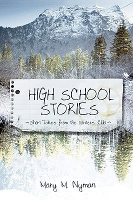 High School Stories: Short Takes from the Writers' Club by Mary M. Nyman, M. Nyman