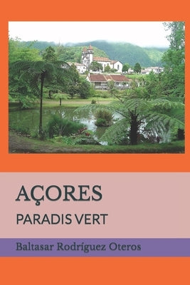 Açores: Paradis Vert by Rodríguez Oteros, Baltasar