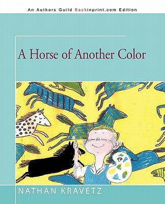 A Horse of Another Color by Kravetz, Nathan