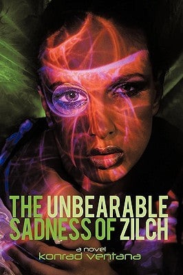 The Unbearable Sadness of Zilch: A Novella by Konrad Ventana