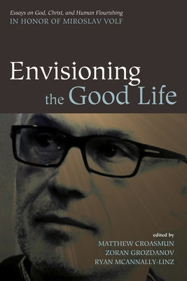 Envisioning the Good Life by Croasmun, Matthew