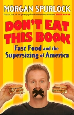 Don't Eat This Book: Fast Food and the Supersizing of America by Spurlock, Morgan