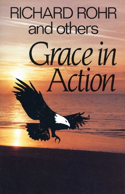 Grace in Action by Rohr, Richard
