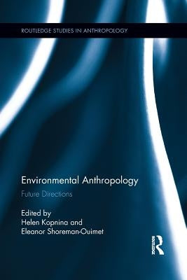 Environmental Anthropology: Future Directions by Kopnina, Helen