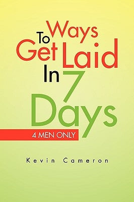 Ways 2 Get Laid in 7 Days by Cameron, Kevin