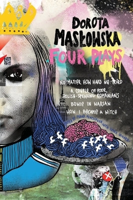 Dorota Maslowska Four Plays by Maslowska, Dorota