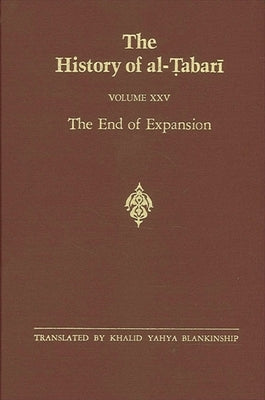 The History of al-Ṭabarī Vol. 25: The End of Expansion: The Caliphate of Hishām A.D. 724-738/A.H. 105-120 by Blankinship, Khalid Yahya