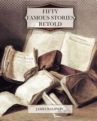 Fifty Famous Stories Retold by Baldwin, James