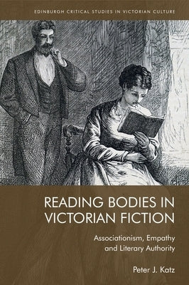 Reading Bodies in Victorian Fiction: Associationism, Empathy and Literary Authority by Katz, Peter
