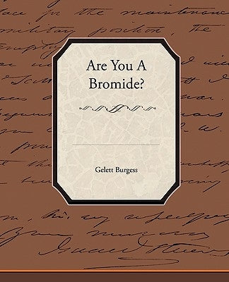 Are You a Bromide? by Burgess, Gelett