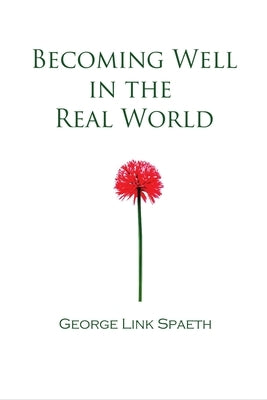 Becoming Well in the Real World by Spaeth, George Link