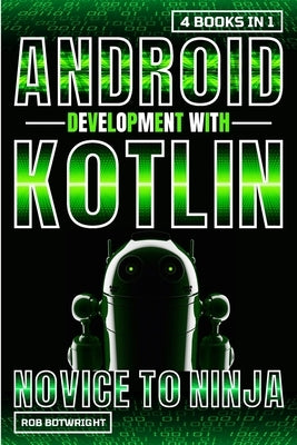 Android Development With Kotlin: Novice To Ninja by Botwright, Rob