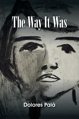 The Way It Was by Palà, Dolores