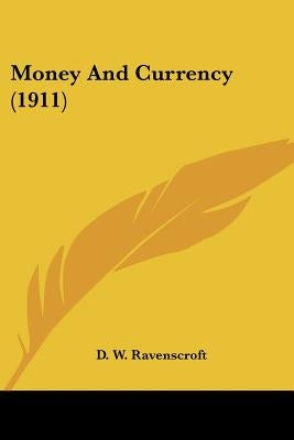 Money And Currency (1911) by Ravenscroft, D. W.