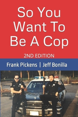 So You Want To Be A Cop: 2nd Edition by Pickens, Frank