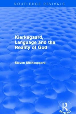 Kierkegaard, Language and the Reality of God by Shakespeare, Steven