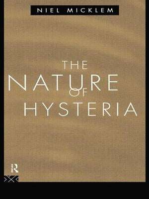 The Nature of Hysteria by Micklem, Niel