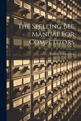 The Spelling Bee Manual For Competitors by Edmondson, Thomas