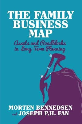 The Family Business Map: Assets and Roadblocks in Long Term Planning by Bennedsen, M.